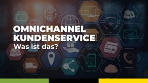 Omnichannel Kundenservice Was ist das